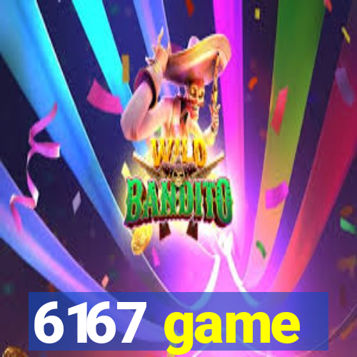 6167 game